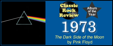 The Dark Side of the Moon by Pink Floyd, Classic Rock Review's 1973 Album of the Year