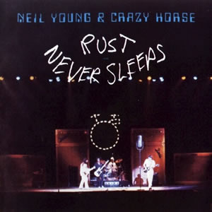 Rust Never Sleeps by Neil Young and Crazy Horse