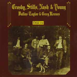 Deja Vu by Crosby Stills Nash and Young